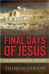 The Final Days of Jesus: The Archaeological Evidence