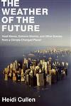 Weather of the Future: Heat Waves, Extreme Storms, and Other Scenes from a Climate-Changed Planet