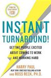 Instant Turnaround!: Getting People Excited about Coming to Work and Working Hard