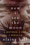 Now I See the Moon: A Mother, a Son, a Miracle