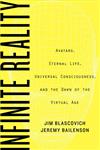 Infinite Reality: Avatars, Eternal Life, New Worlds, and the Dawn of the Virtual Revolution