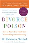 Divorce Poison: How to Protect Your Family from Badmouthing and Brainwashing