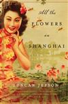 All the Flowers in Shanghai: A Novel