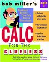 Bob Miller's Calc for the Clueless: Maths the Way You Always Wanted to Study It!: Calculus I