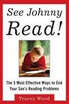 See Johnny Read!: The 5 Most Effective Ways to End Your Son's Reading Problems