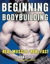 Beginning Bodybuilding: Real Muscle, Real Fast