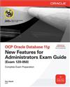 OCP Oracle Database 11g New Features for Administrators Exam Guide: (Exam 1Z0-050)