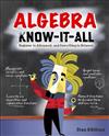 Algebra Know-it-all: Beginner to Advanced, and Everything in Between