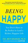 Being Happy: You Don't Have to Be Perfect to Lead a Richer, Happier Life