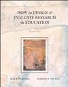 How to Design and Evaluate Research in Education