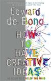 How to Have Creative Ideas: 62 Exercises to Develop the Mind
