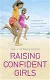 Raising Confident Girls: Practical Tips for Bringing Out the Best in Your Daughter