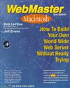 WebMaster Macintosh: How to Build Your Own World Wide Web Server without Really Trying
