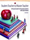 Student Teacher to Master Teacher: A Practical Guide for Educating Students with Special Needs