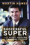 Successful Super: Your Money Lifeline to Financial Freedom