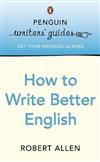 Penguin Writers' Guides: How to Write Better English