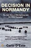 Decision in Normandy: The Real Story of Montgomery and the Allied Campaign
