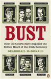 Bust: How the Courts Have Exposed the Rotten Heart of the Irish Economy