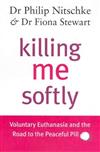 Killing Me Softly: Voluntary Euthanasia and the Road to the Peaceful Pill