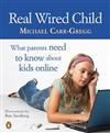 Real Wired Child: What Parents Need to Know About Kids Online