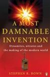 A Most Damnable Invention: Dynamites, Nitrates and the Making of the Modern World