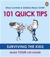101 Quick Tips: Surviving the Kids, Make Your Life Easier