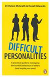 Difficult Personalities: A Practical Guide to Managing the Hurtful Behaviour of Others (and Maybe Your Own)