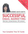 Successful Email Marketing: Your Complete No Hype, Plain- Language 'How To' Guide