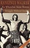 Ka Whawhai Tonu Matou: Struggle without End