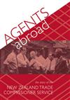 Agents Abroad: The Story of the New Zealand Trade Commissioner Service