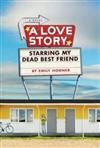 A Love Story Starring My Dead Best Friend