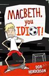 Macbeth, You Idiot!