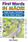 First Words in Maori: Nga Kupu Tuatahi ki te Reo Maori