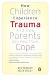 How Children Experience Trauma and How Parents Can Help Them Cope