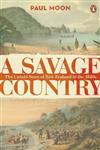 A Savage Country: The Untold Story of New Zealand in the 1820s