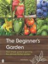 The Beginner's Garden: Your Simple Guide to Growing the Ultimate Kitchen Garden