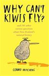 Why Can't Kiwis Fly?: And 181 Other Curious Questions About New Zealand's Natural History