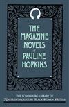 The Magazine Novels of Pauline Hopkins: (including Hagar's Daughter, Winona, and of One Blood)