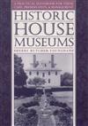 Historic House Museums: A Practical Handbook for Their Care, Preservation and Management