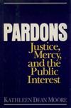 Pardons: Justice, Mercy and the Public Interest