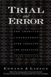 Trial and Error: The American Controversy Over Creation and Evolution