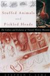 Stuffed Animals and Pickled Heads: The Culture of Natural History Museums