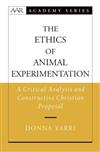 The Ethics of Animal Experimentation: A Critical Analysis and Constructive Christian Proposal
