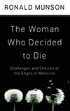 The Woman Who Decided to Die: Challenges and Choices at the Edges of Medicine