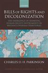 Bills of Rights and Decolonization: The Emergence of Domestic Human Rights Instruments in Britain's Overseas Territories