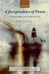 A Jurisprudence of Power: Victorian Empire and the Rule of Law