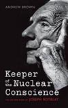 Keeper of the Nuclear Conscience: The Life and Work of Joseph Rotblat