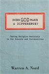 Does God Make a Difference?: Taking Religion Seriously in Our Schools and Universities