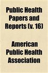 Public Health Papers and Reports (V. 16)