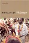 The Meaning of the Whitemen: Race and Modernity in the Orokaiva Cultural World